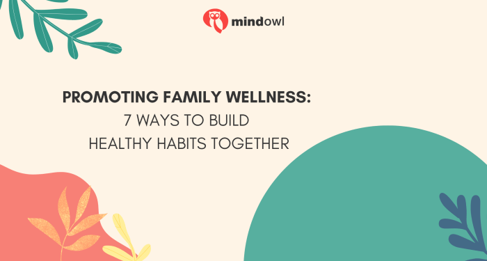 Promoting Family Wellness - 7 Ways To Build Healthy Habits Together ...